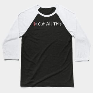 Cut All This - DARK Baseball T-Shirt